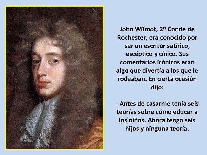 John Wilmot, 2º Conde de Rochester, era conocido por ser un escritor satírico, escéptico