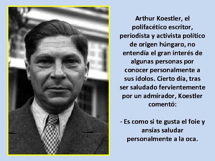 Arthur Koestler, el polifacético escritor, periodista y activista político de origen húngaro, no entendía