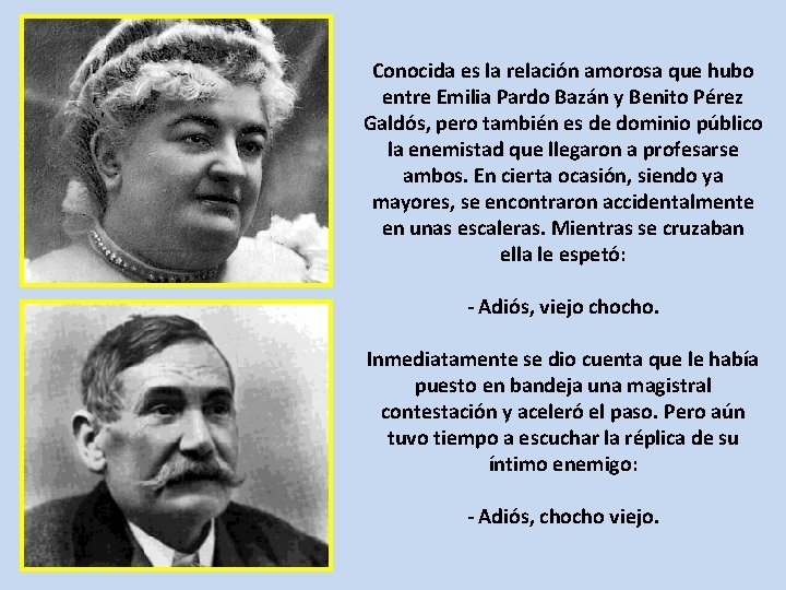 Conocida es la relación amorosa que hubo entre Emilia Pardo Bazán y Benito Pérez