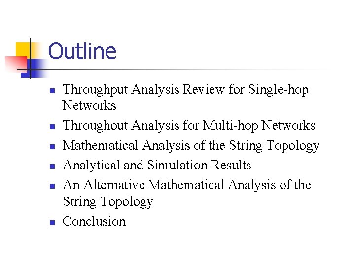Outline n n n Throughput Analysis Review for Single-hop Networks Throughout Analysis for Multi-hop Outline n n n Throughput Analysis Review for Single-hop Networks Throughout Analysis for Multi-hop