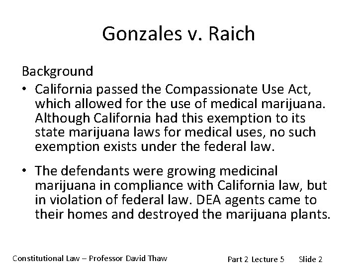 Gonzales v. Raich Background • California passed the Compassionate Use Act, which allowed for