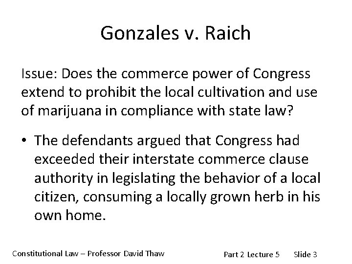 Gonzales v. Raich Issue: Does the commerce power of Congress extend to prohibit the