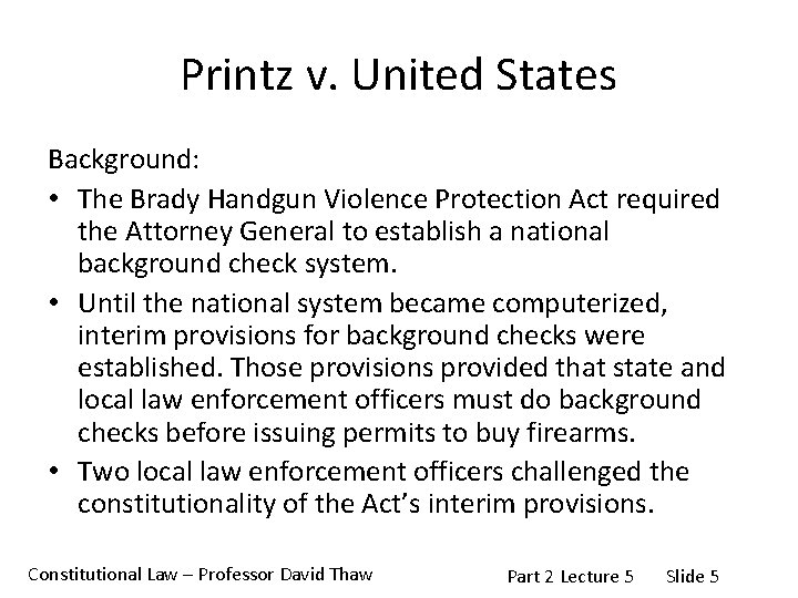 Printz v. United States Background: • The Brady Handgun Violence Protection Act required the