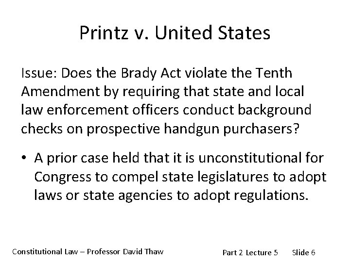 Printz v. United States Issue: Does the Brady Act violate the Tenth Amendment by