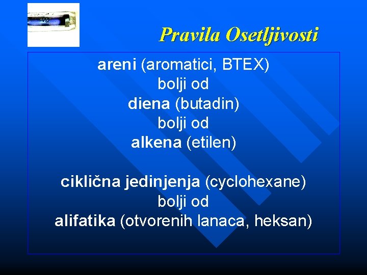 Pravila Osetljivosti areni (aromatici, BTEX) bolji od diena (butadin) bolji od alkena (etilen) ciklična