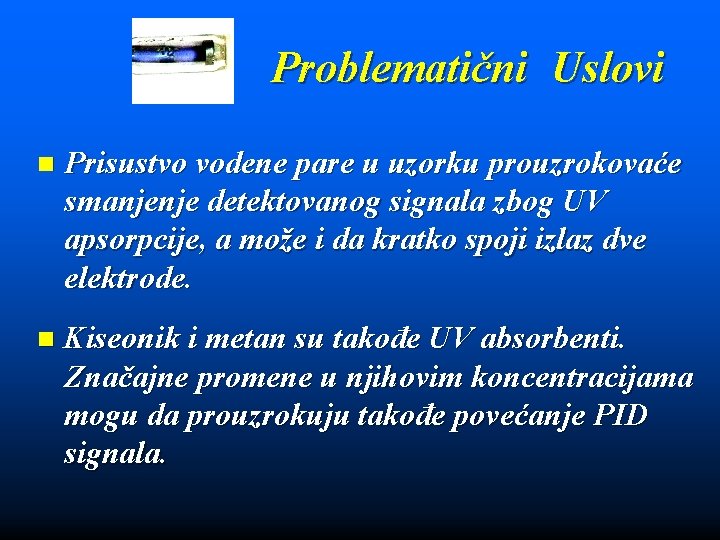 Problematični Uslovi n Prisustvo vodene pare u uzorku prouzrokovaće smanjenje detektovanog signala zbog UV