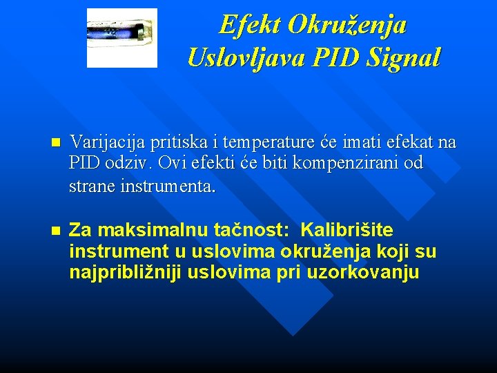 Efekt Okruženja Uslovljava PID Signal n Varijacija pritiska i temperature će imati efekat na