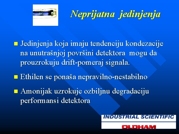 Neprijatna jedinjenja n Jedinjenja koja imaju tendenciju kondezacije na unutrašnjoj površini detektora mogu da