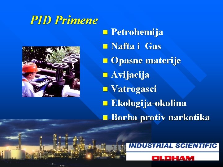 PID Primene Petrohemija n Nafta i Gas n Opasne materije n Avijacija n Vatrogasci