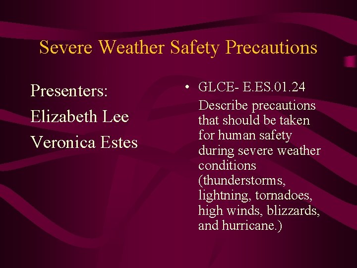 Severe Weather Safety Precautions Presenters: Elizabeth Lee Veronica Estes • GLCE- E. ES. 01.