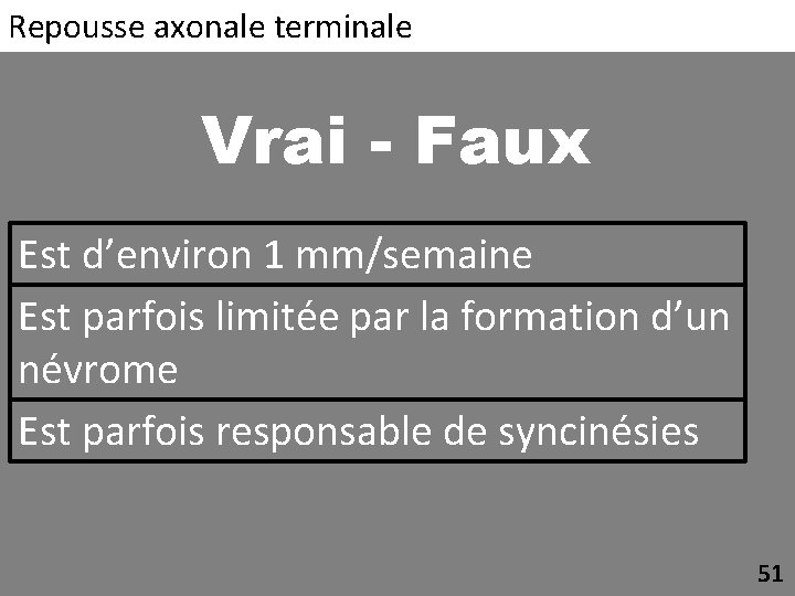 Repousse axonale terminale Vrai - Faux Est d’environ 1 mm/semaine Est parfois limitée par