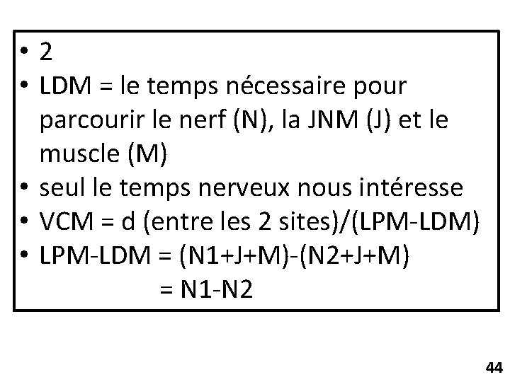  • 2 • LDM = le temps nécessaire pour parcourir le nerf (N),