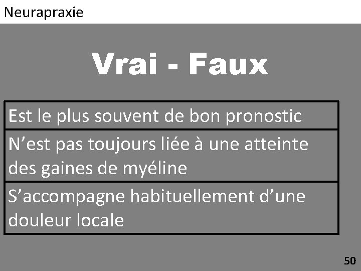 Neurapraxie Vrai - Faux Est le plus souvent de bon pronostic N’est pas toujours