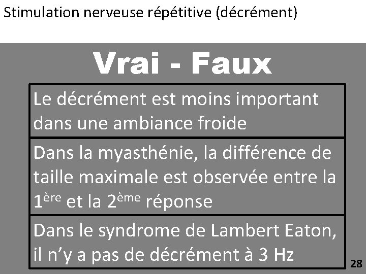 Stimulation nerveuse répétitive (décrément) Vrai - Faux Le décrément est moins important dans une