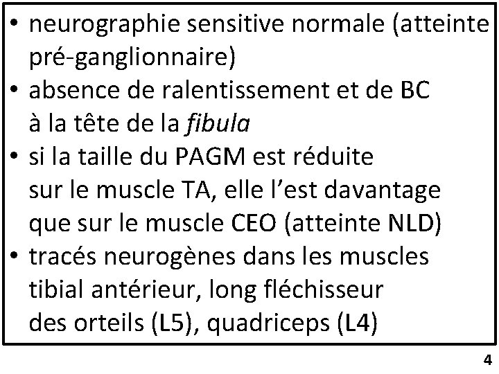  • neurographie sensitive normale (atteinte pré-ganglionnaire) • absence de ralentissement et de BC