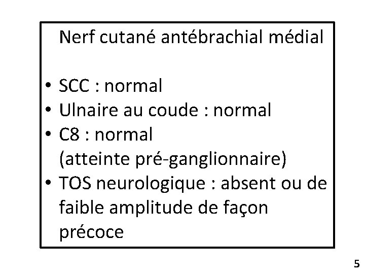 Nerf cutané antébrachial médial • SCC : normal • Ulnaire au coude : normal