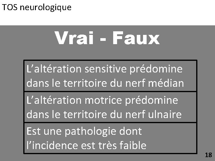 TOS neurologique Vrai - Faux L’altération sensitive prédomine dans le territoire du nerf médian