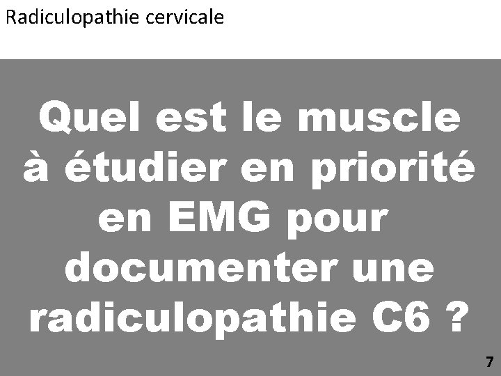 Radiculopathie cervicale Quel est le muscle à étudier en priorité en EMG pour documenter