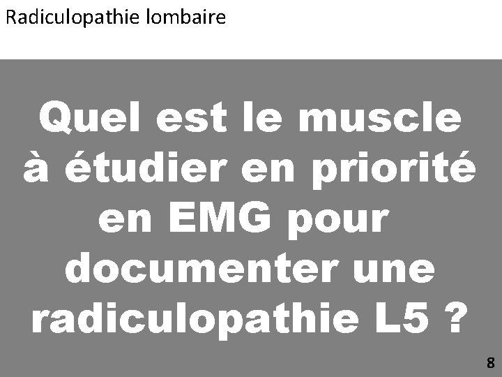 Radiculopathie lombaire Quel est le muscle à étudier en priorité en EMG pour documenter