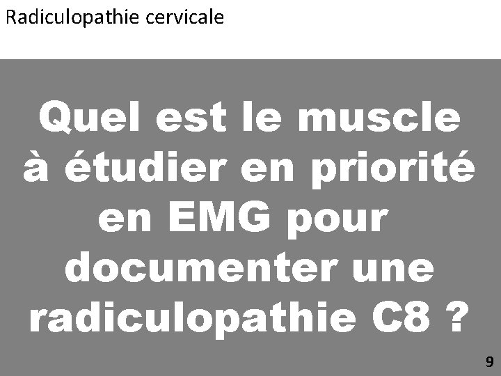 Radiculopathie cervicale Quel est le muscle à étudier en priorité en EMG pour documenter