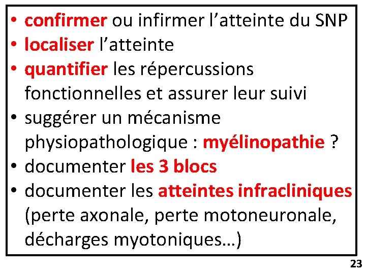  • confirmer ou infirmer l’atteinte du SNP • localiser l’atteinte • quantifier les