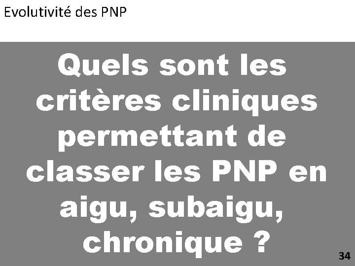 Evolutivité des PNP Quels sont les critères cliniques permettant de classer les PNP en