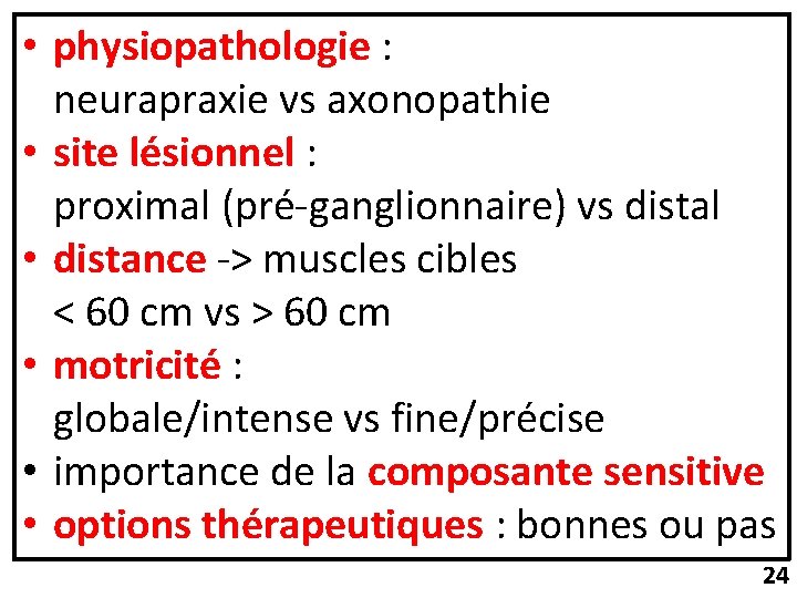  • physiopathologie : neurapraxie vs axonopathie • site lésionnel : proximal (pré-ganglionnaire) vs