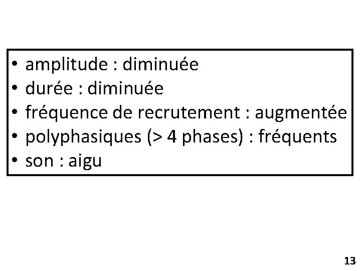  • • • amplitude : diminuée durée : diminuée fréquence de recrutement :