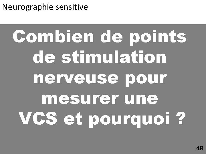 Neurographie sensitive Combien de points de stimulation nerveuse pour mesurer une VCS et pourquoi