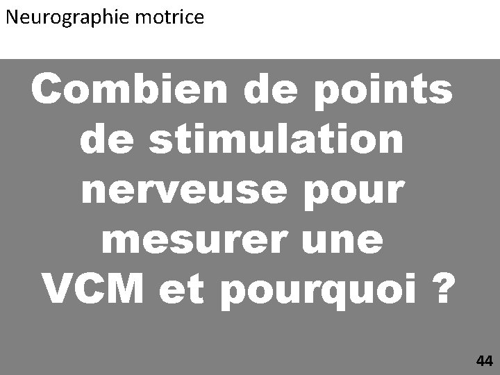 Neurographie motrice Combien de points de stimulation nerveuse pour mesurer une VCM et pourquoi