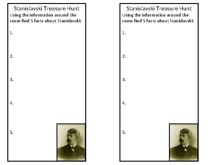 Stanislavski Treasure Hunt Using the information around the room find 5 facts about Stanislavski: Stanislavski Treasure Hunt Using the information around the room find 5 facts about Stanislavski: