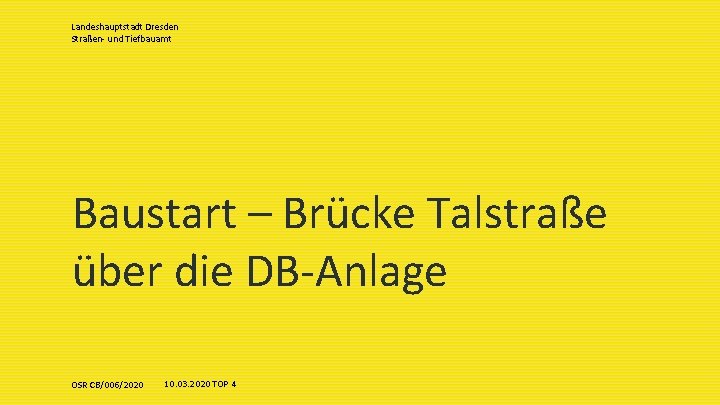 Landeshauptstadt Dresden Straßen- und Tiefbauamt Baustart – Brücke Talstraße über die DB-Anlage OSR CB/006/2020