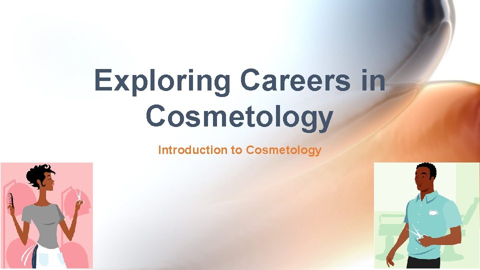 Exploring Careers in Cosmetology Introduction to Cosmetology 