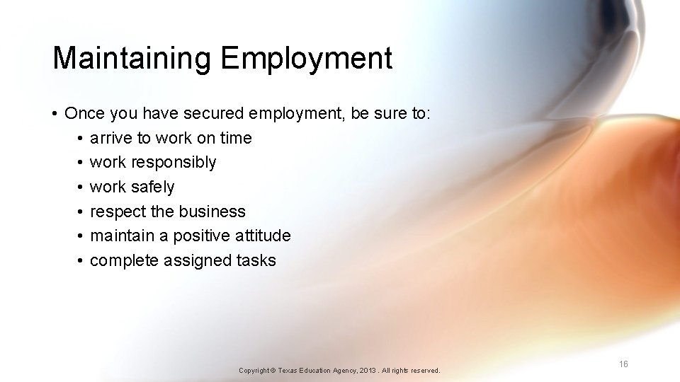 Maintaining Employment • Once you have secured employment, be sure to: • arrive to