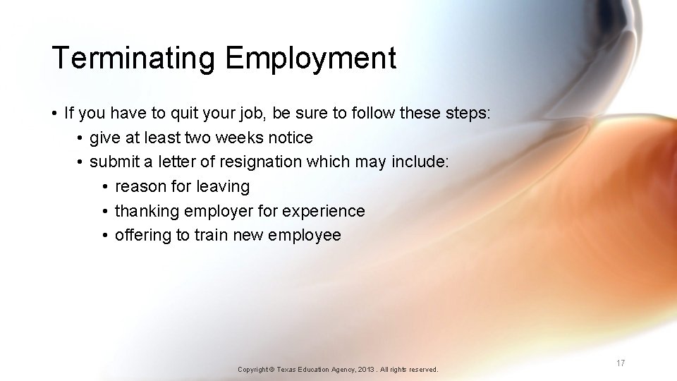 Terminating Employment • If you have to quit your job, be sure to follow