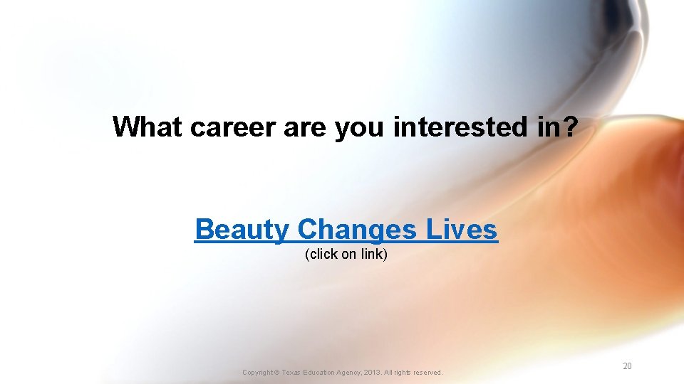 What career are you interested in? Beauty Changes Lives (click on link) Copyright ©