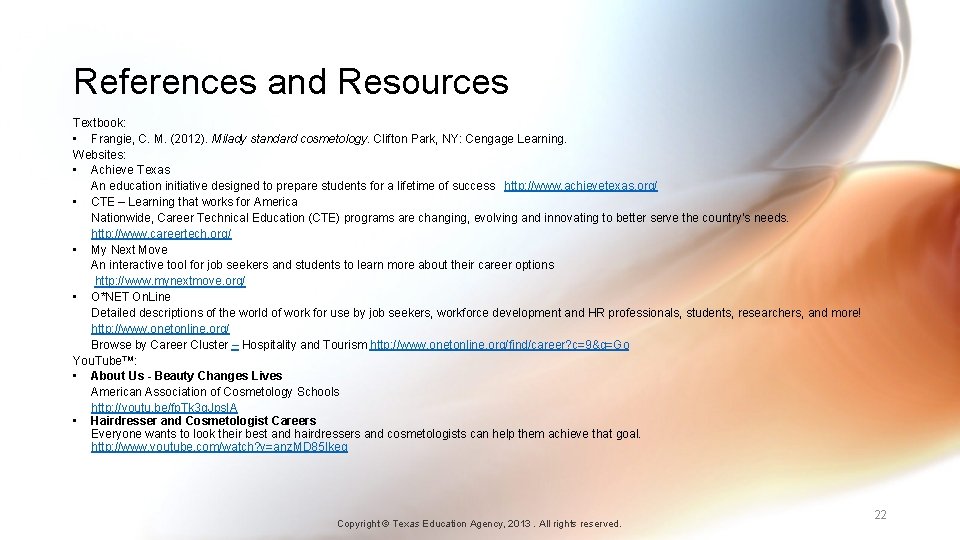 References and Resources Textbook: • Frangie, C. M. (2012). Milady standard cosmetology. Clifton Park,