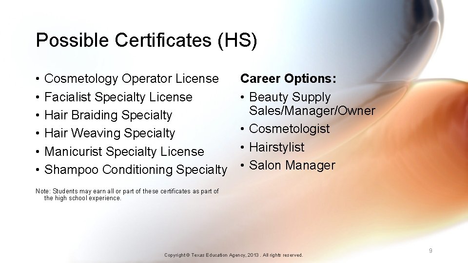 Possible Certificates (HS) • • • Cosmetology Operator License Facialist Specialty License Hair Braiding