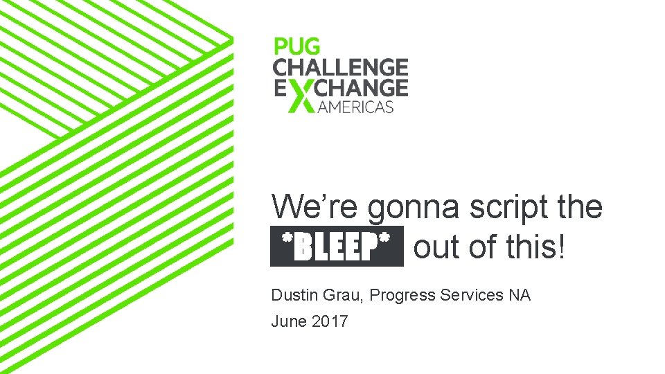 We’re gonna script the *BLEEP* out of this! *BLEEP* Dustin Grau, Progress Services NA