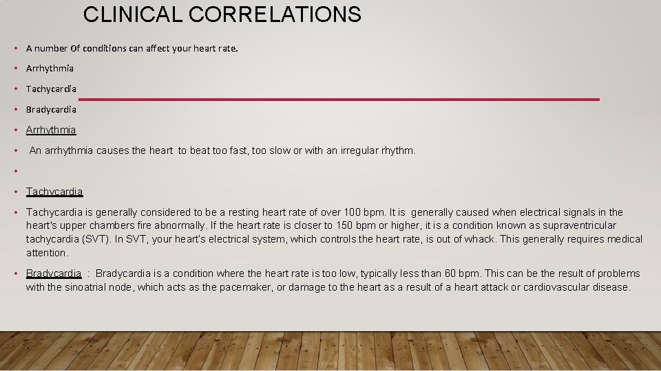 CLINICAL CORRELATIONS • A number Of conditions can affect your heart rate. • Arrhythmia