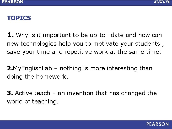 PEARSON ALWAYS LEARNING TOPICS 1. Why is it important to be up-to –date and