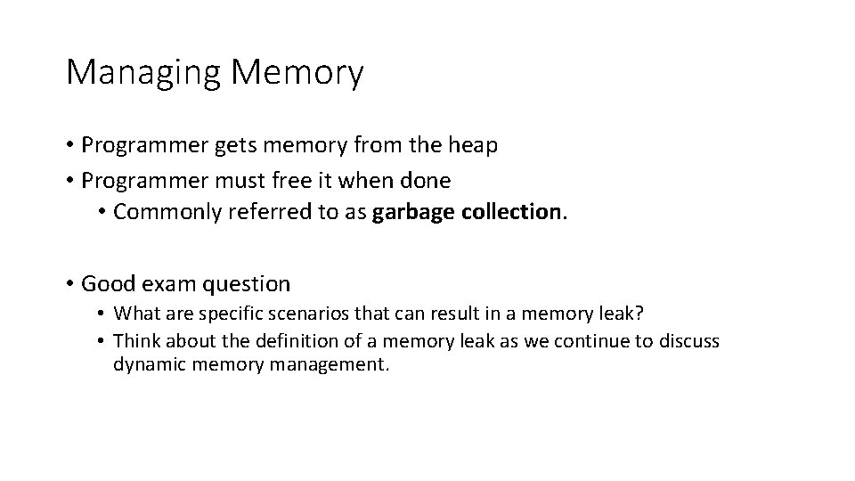 Managing Memory • Programmer gets memory from the heap • Programmer must free it