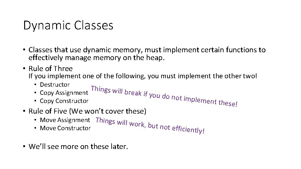 Dynamic Classes • Classes that use dynamic memory, must implement certain functions to effectively