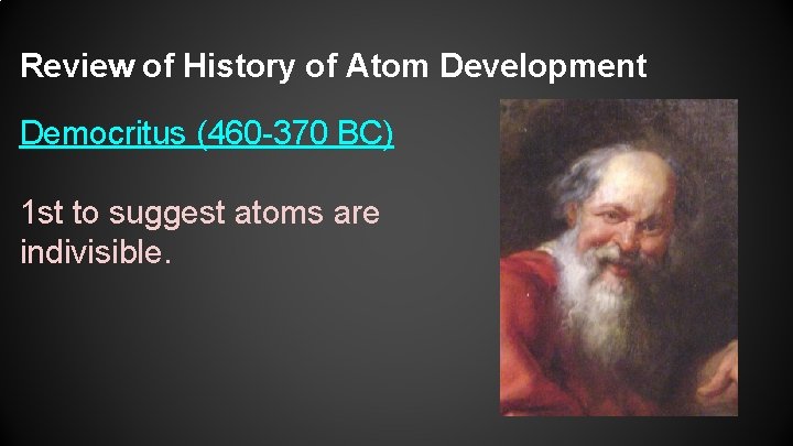 Review of History of Atom Development Democritus (460 -370 BC) 1 st to suggest