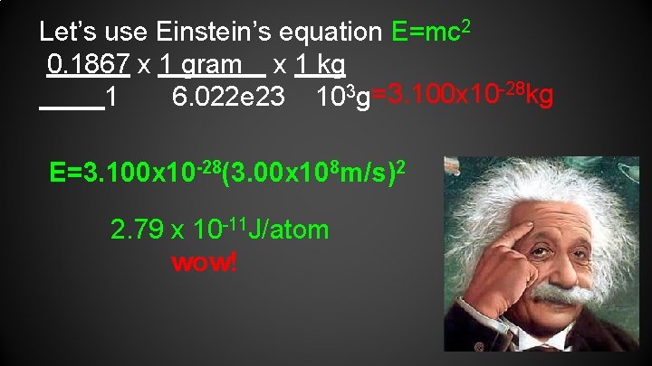 Let’s use Einstein’s equation E=mc 2 0. 1867 x 1 gram x 1 kg