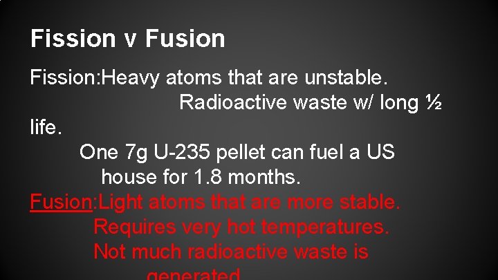 Fission v Fusion Fission: Heavy atoms that are unstable. Radioactive waste w/ long ½