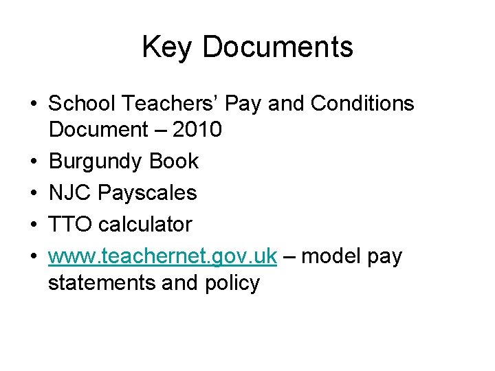 Key Documents • School Teachers’ Pay and Conditions Document – 2010 • Burgundy Book