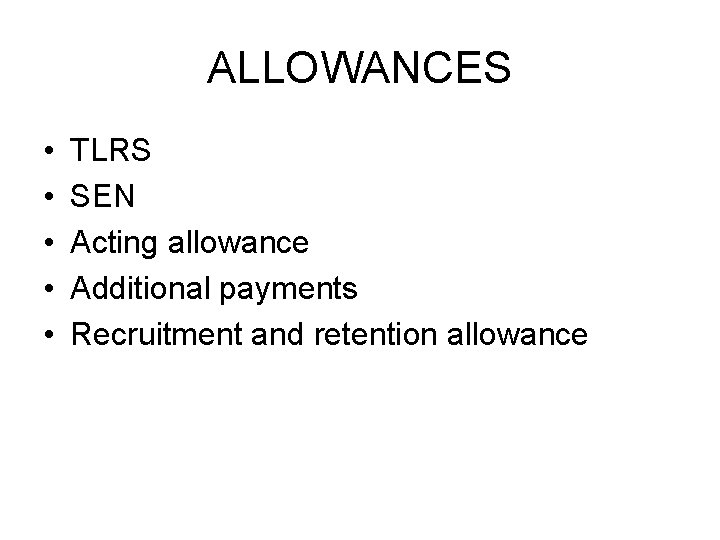 ALLOWANCES • • • TLRS SEN Acting allowance Additional payments Recruitment and retention allowance