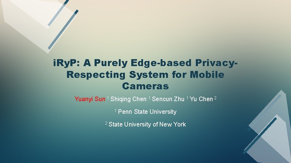 i. Ry. P: A Purely Edge-based Privacy. Respecting System for Mobile Cameras Yuanyi Sun
