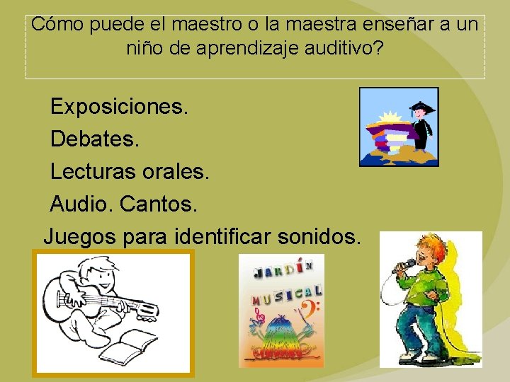Cómo puede el maestro o la maestra enseñar a un niño de aprendizaje auditivo?